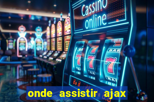 onde assistir ajax x fortuna sittard